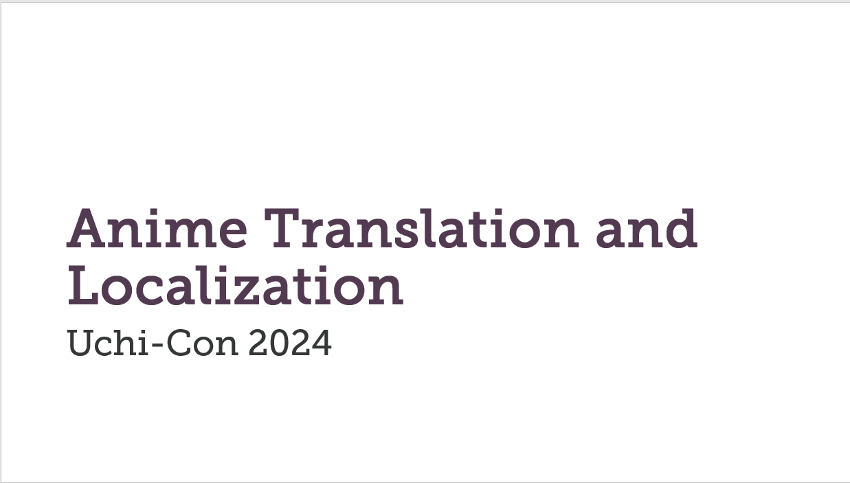 Title slide of an "Anime Translation and Localization" talk that I gave at Uchi-Con 2024.